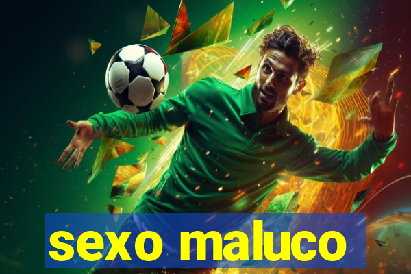 sexo maluco